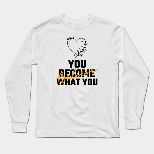You Become What You Believe Long Sleeve T-Shirt by Jitesh Kundra